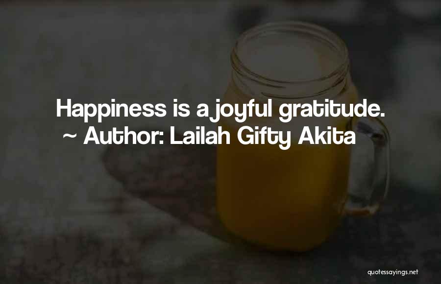 Lailah Gifty Akita Quotes: Happiness Is A Joyful Gratitude.