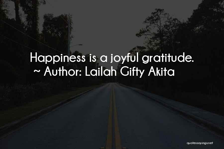 Lailah Gifty Akita Quotes: Happiness Is A Joyful Gratitude.