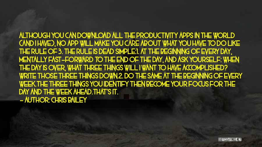 Chris Bailey Quotes: Although You Can Download All The Productivity Apps In The World (and I Have), No App Will Make You Care