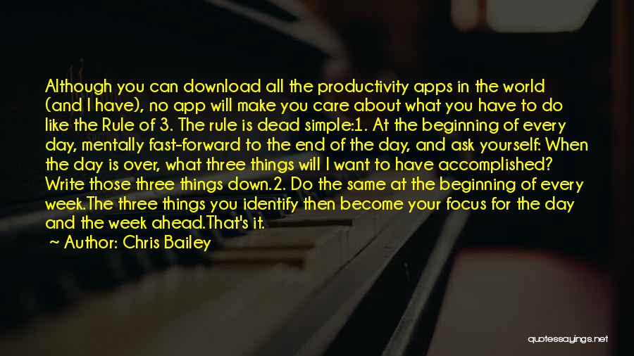 Chris Bailey Quotes: Although You Can Download All The Productivity Apps In The World (and I Have), No App Will Make You Care