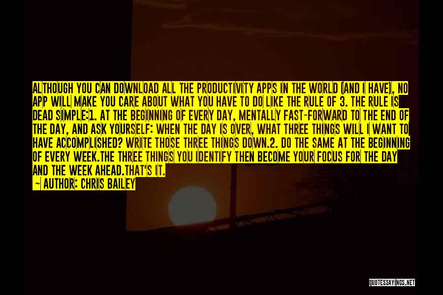 Chris Bailey Quotes: Although You Can Download All The Productivity Apps In The World (and I Have), No App Will Make You Care