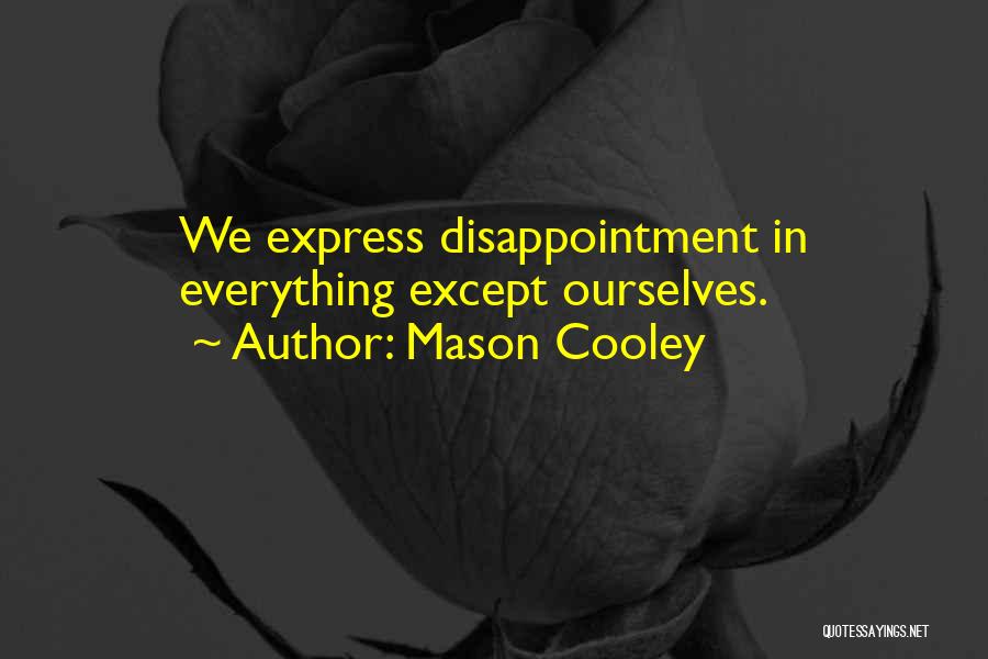 Mason Cooley Quotes: We Express Disappointment In Everything Except Ourselves.
