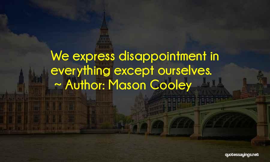 Mason Cooley Quotes: We Express Disappointment In Everything Except Ourselves.