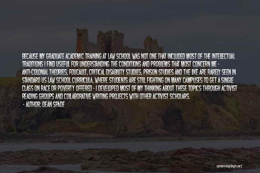 Dean Spade Quotes: Because My Graduate Academic Training At Law School Was Not One That Included Most Of The Intellectual Traditions I Find