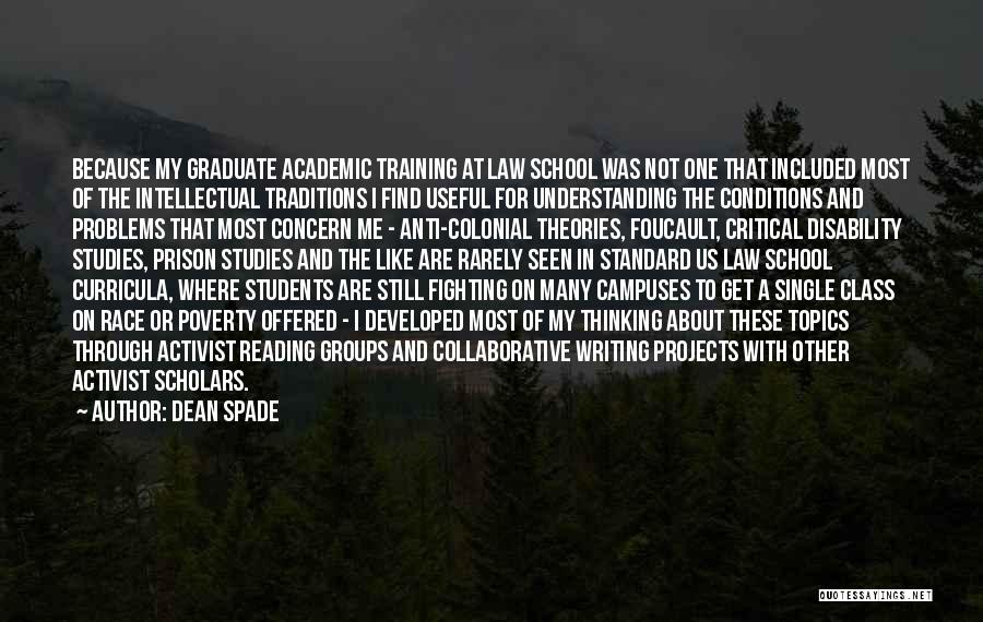 Dean Spade Quotes: Because My Graduate Academic Training At Law School Was Not One That Included Most Of The Intellectual Traditions I Find