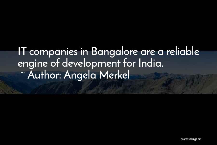 Angela Merkel Quotes: It Companies In Bangalore Are A Reliable Engine Of Development For India.