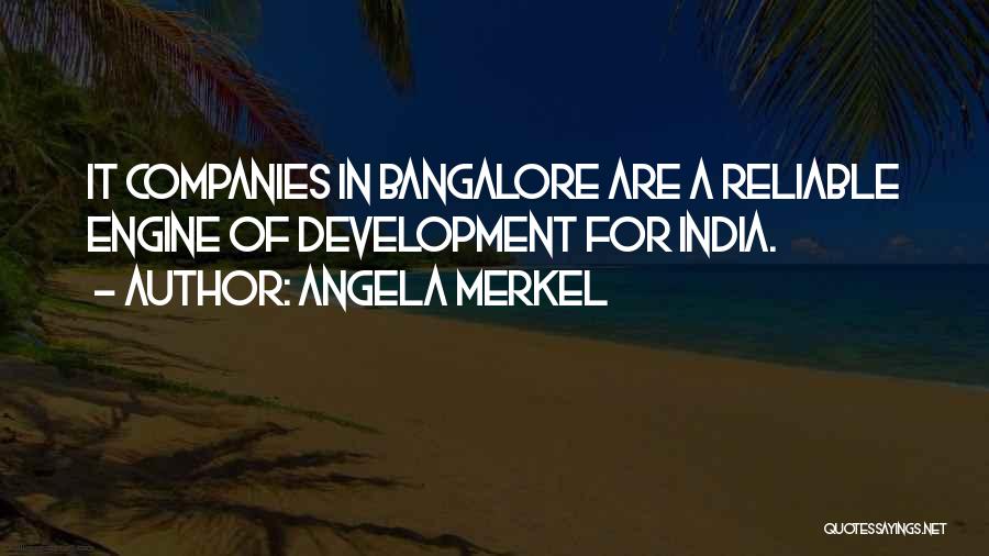 Angela Merkel Quotes: It Companies In Bangalore Are A Reliable Engine Of Development For India.