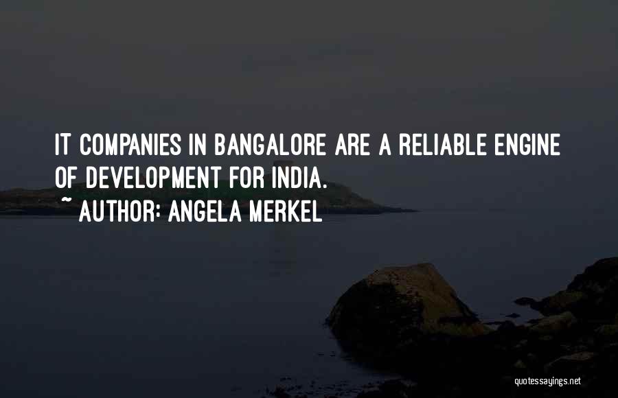 Angela Merkel Quotes: It Companies In Bangalore Are A Reliable Engine Of Development For India.