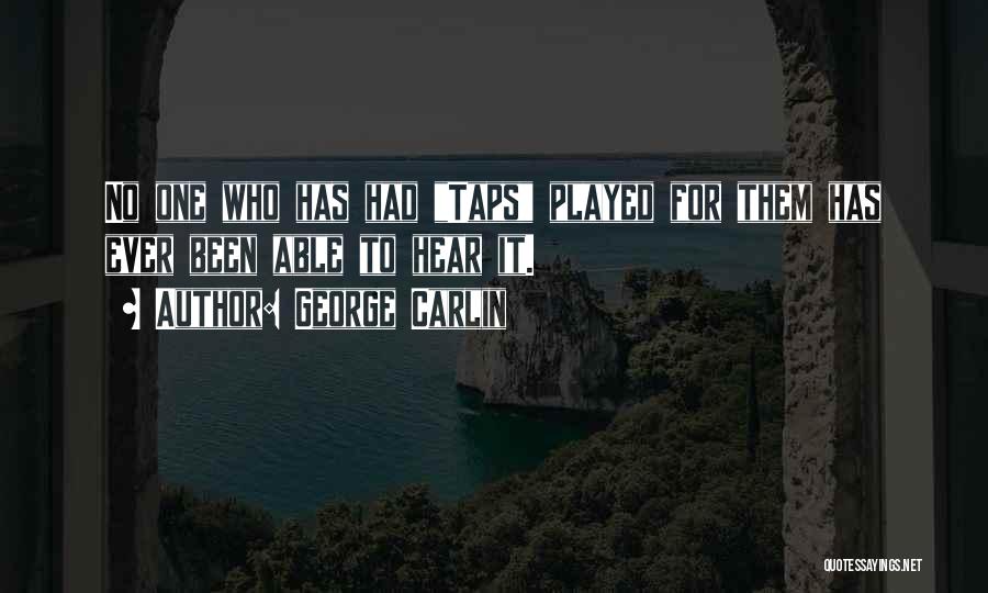 George Carlin Quotes: No One Who Has Had Taps Played For Them Has Ever Been Able To Hear It.