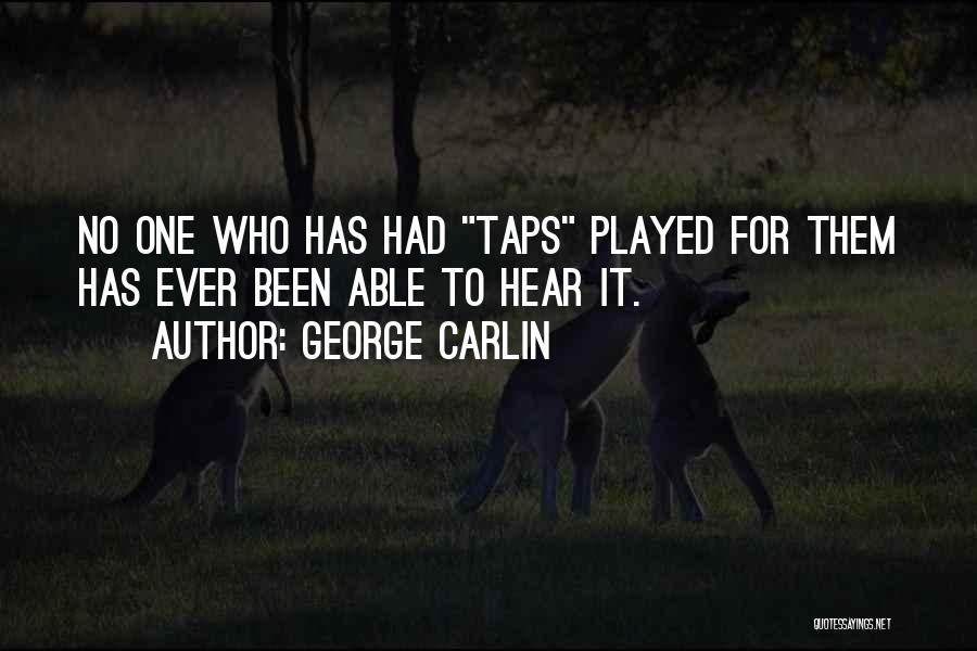 George Carlin Quotes: No One Who Has Had Taps Played For Them Has Ever Been Able To Hear It.