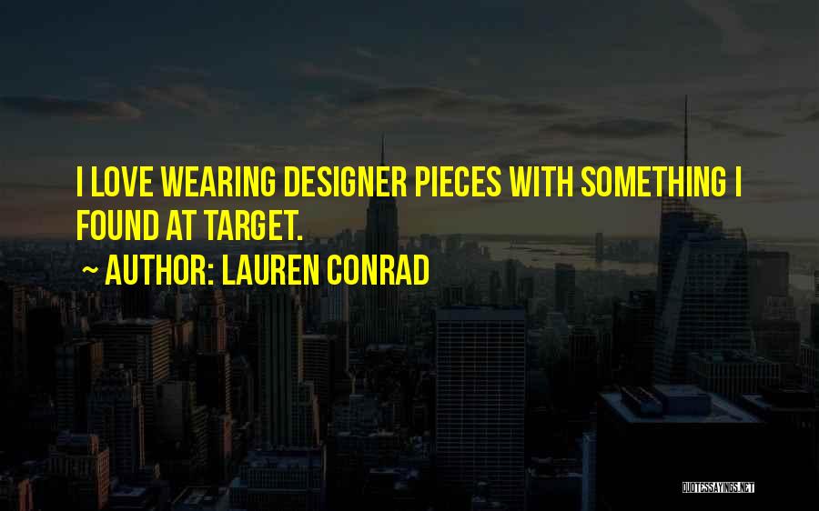 Lauren Conrad Quotes: I Love Wearing Designer Pieces With Something I Found At Target.