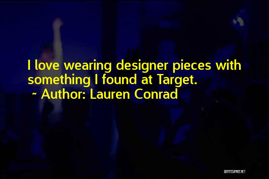 Lauren Conrad Quotes: I Love Wearing Designer Pieces With Something I Found At Target.