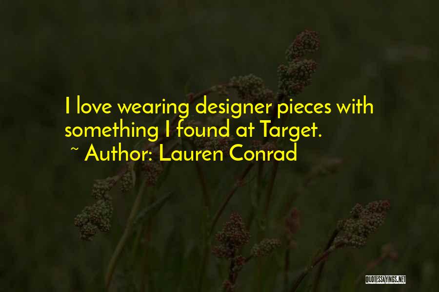 Lauren Conrad Quotes: I Love Wearing Designer Pieces With Something I Found At Target.