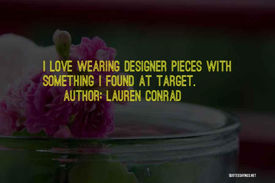 Lauren Conrad Quotes: I Love Wearing Designer Pieces With Something I Found At Target.