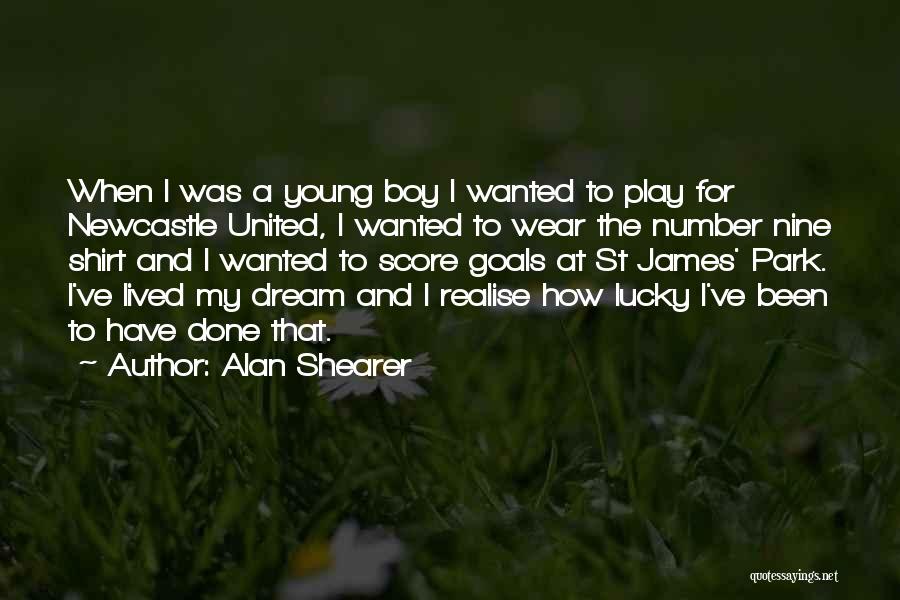 Alan Shearer Quotes: When I Was A Young Boy I Wanted To Play For Newcastle United, I Wanted To Wear The Number Nine