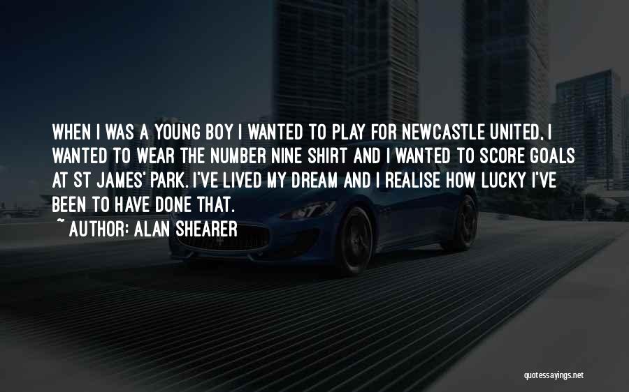 Alan Shearer Quotes: When I Was A Young Boy I Wanted To Play For Newcastle United, I Wanted To Wear The Number Nine