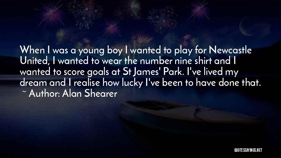 Alan Shearer Quotes: When I Was A Young Boy I Wanted To Play For Newcastle United, I Wanted To Wear The Number Nine