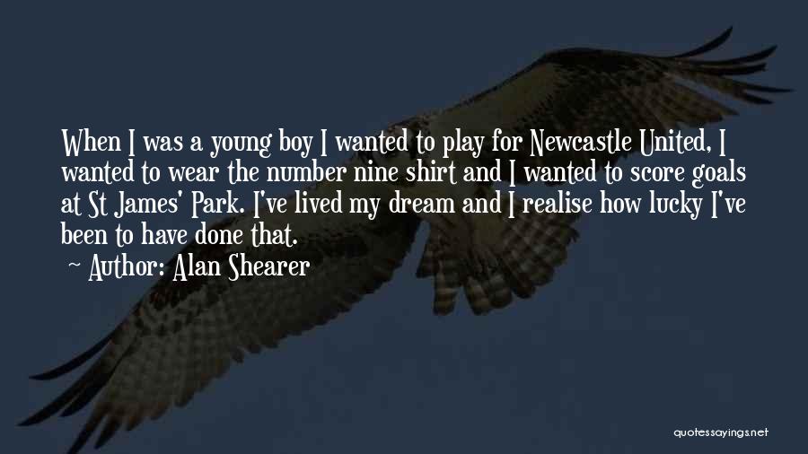 Alan Shearer Quotes: When I Was A Young Boy I Wanted To Play For Newcastle United, I Wanted To Wear The Number Nine