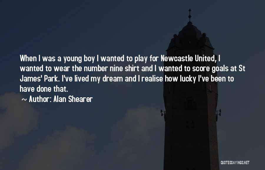 Alan Shearer Quotes: When I Was A Young Boy I Wanted To Play For Newcastle United, I Wanted To Wear The Number Nine