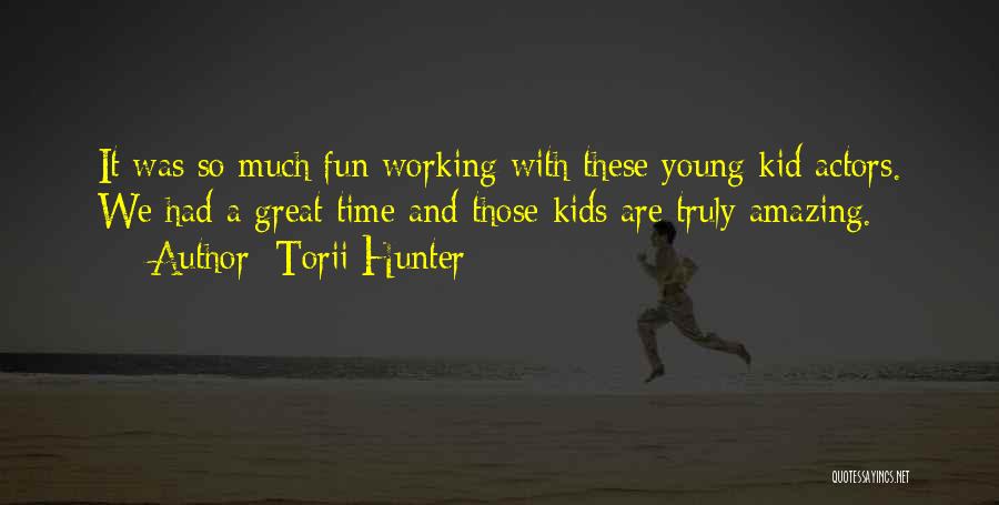 Torii Hunter Quotes: It Was So Much Fun Working With These Young Kid Actors. We Had A Great Time And Those Kids Are