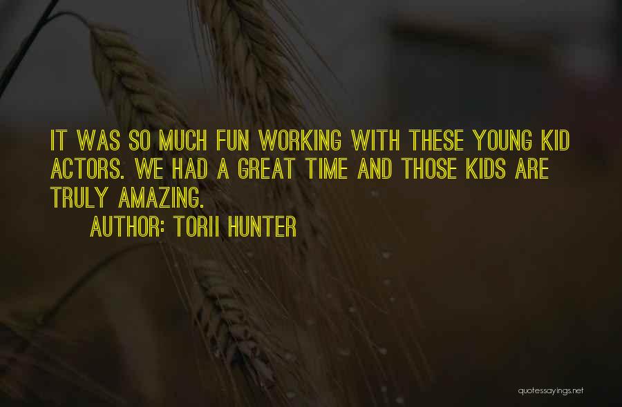 Torii Hunter Quotes: It Was So Much Fun Working With These Young Kid Actors. We Had A Great Time And Those Kids Are