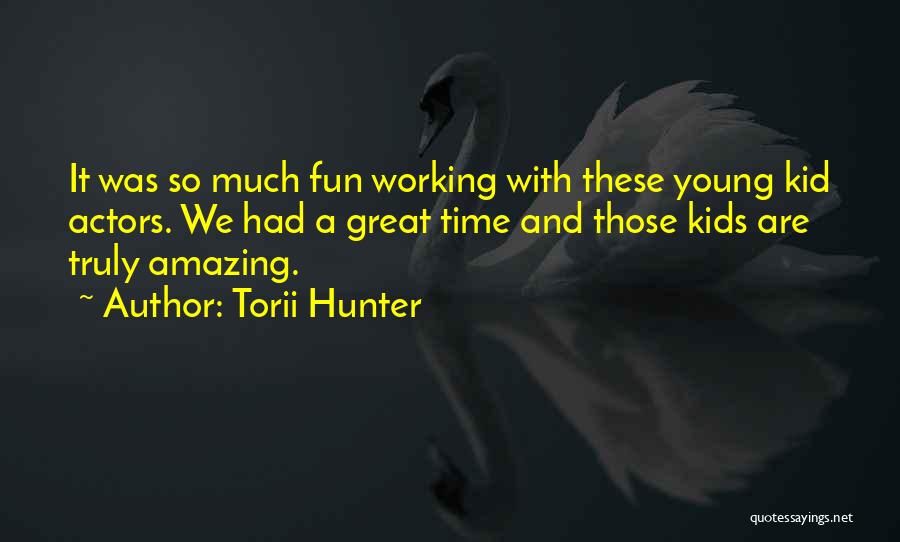 Torii Hunter Quotes: It Was So Much Fun Working With These Young Kid Actors. We Had A Great Time And Those Kids Are