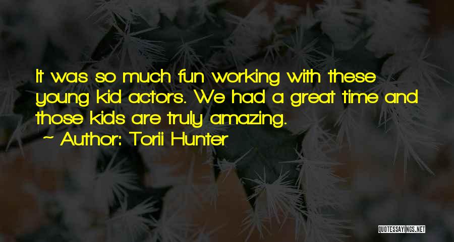 Torii Hunter Quotes: It Was So Much Fun Working With These Young Kid Actors. We Had A Great Time And Those Kids Are