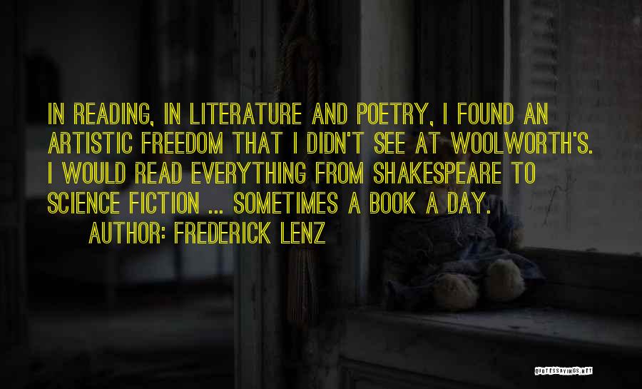 Frederick Lenz Quotes: In Reading, In Literature And Poetry, I Found An Artistic Freedom That I Didn't See At Woolworth's. I Would Read