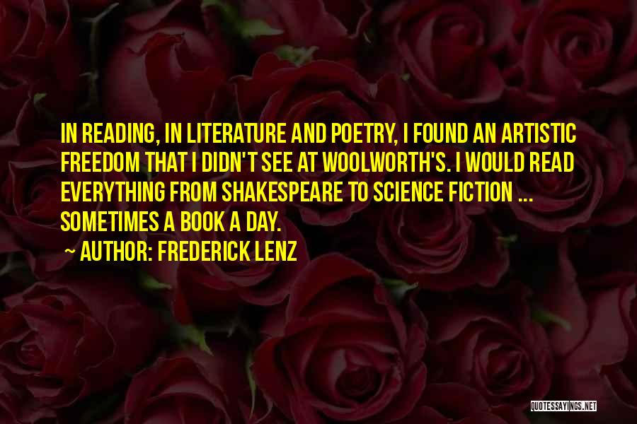 Frederick Lenz Quotes: In Reading, In Literature And Poetry, I Found An Artistic Freedom That I Didn't See At Woolworth's. I Would Read