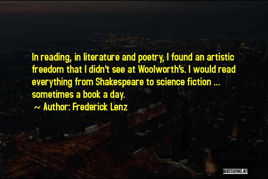 Frederick Lenz Quotes: In Reading, In Literature And Poetry, I Found An Artistic Freedom That I Didn't See At Woolworth's. I Would Read