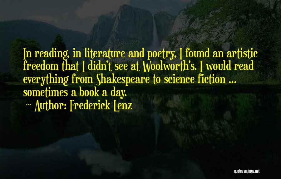 Frederick Lenz Quotes: In Reading, In Literature And Poetry, I Found An Artistic Freedom That I Didn't See At Woolworth's. I Would Read