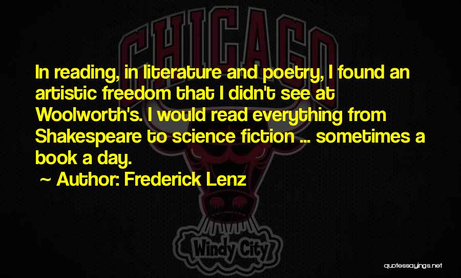 Frederick Lenz Quotes: In Reading, In Literature And Poetry, I Found An Artistic Freedom That I Didn't See At Woolworth's. I Would Read