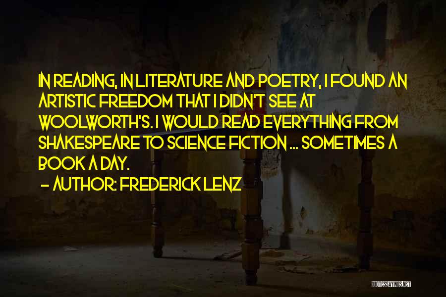 Frederick Lenz Quotes: In Reading, In Literature And Poetry, I Found An Artistic Freedom That I Didn't See At Woolworth's. I Would Read