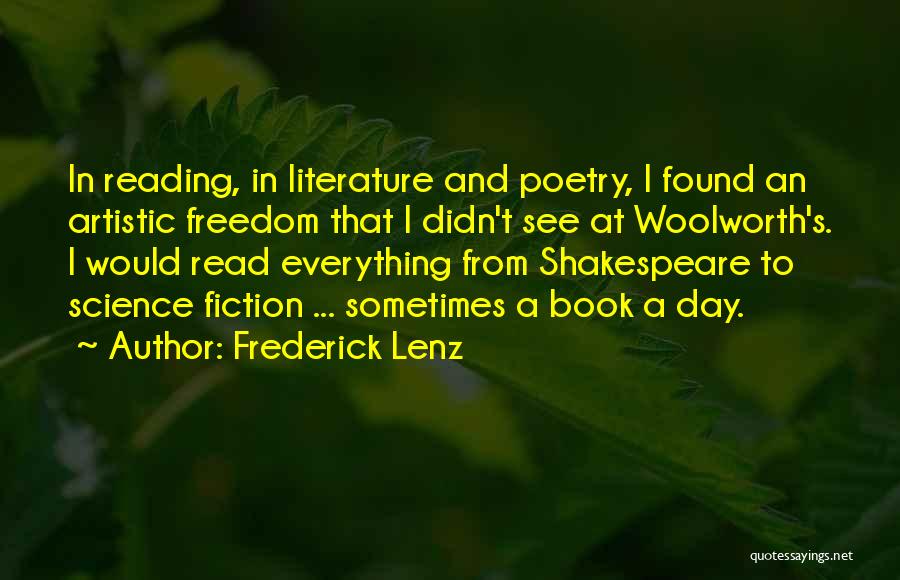 Frederick Lenz Quotes: In Reading, In Literature And Poetry, I Found An Artistic Freedom That I Didn't See At Woolworth's. I Would Read