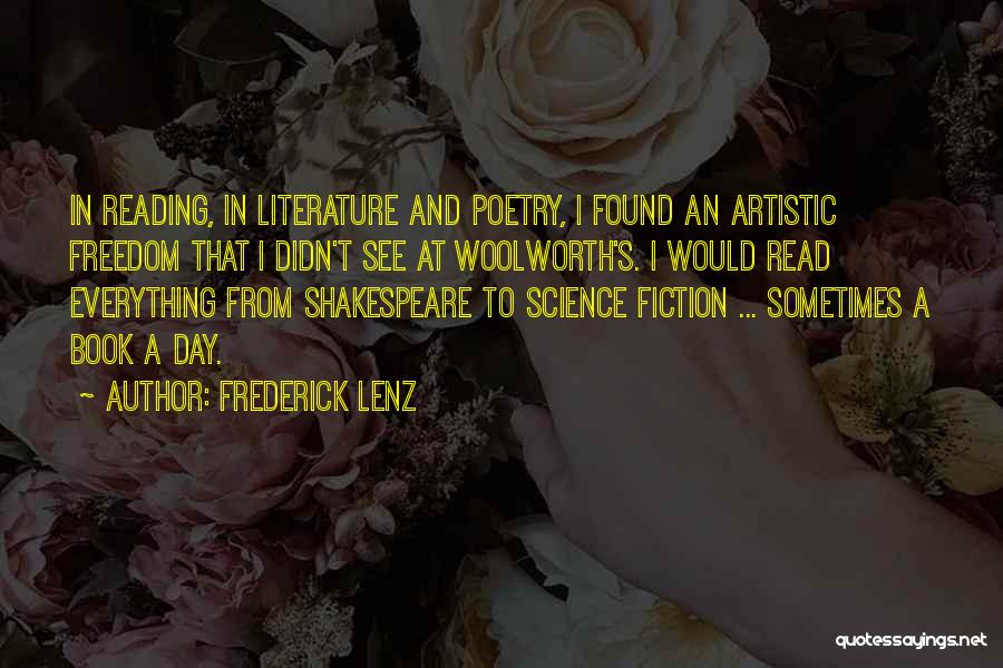 Frederick Lenz Quotes: In Reading, In Literature And Poetry, I Found An Artistic Freedom That I Didn't See At Woolworth's. I Would Read