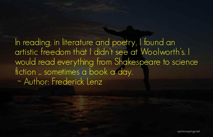 Frederick Lenz Quotes: In Reading, In Literature And Poetry, I Found An Artistic Freedom That I Didn't See At Woolworth's. I Would Read