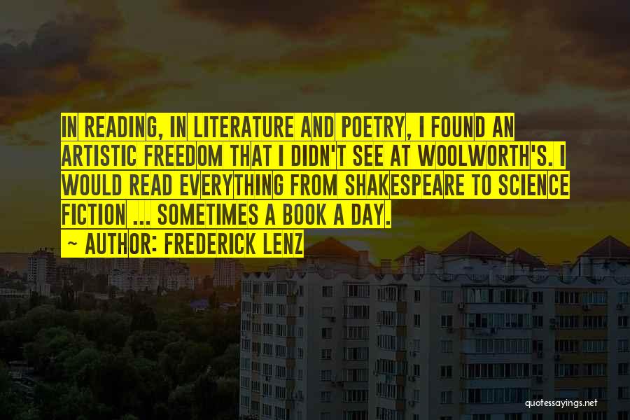 Frederick Lenz Quotes: In Reading, In Literature And Poetry, I Found An Artistic Freedom That I Didn't See At Woolworth's. I Would Read