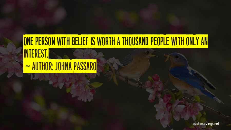 JohnA Passaro Quotes: One Person With Belief Is Worth A Thousand People With Only An Interest.