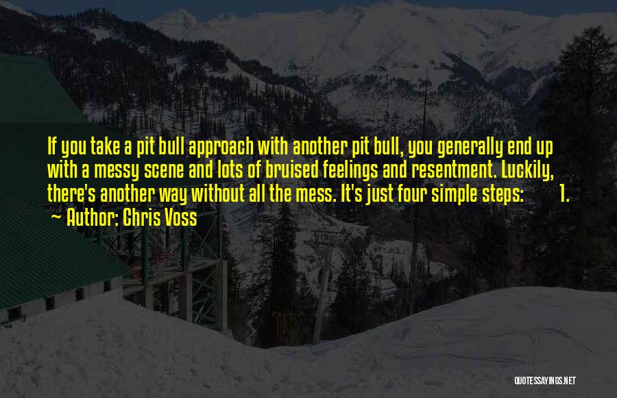 Chris Voss Quotes: If You Take A Pit Bull Approach With Another Pit Bull, You Generally End Up With A Messy Scene And