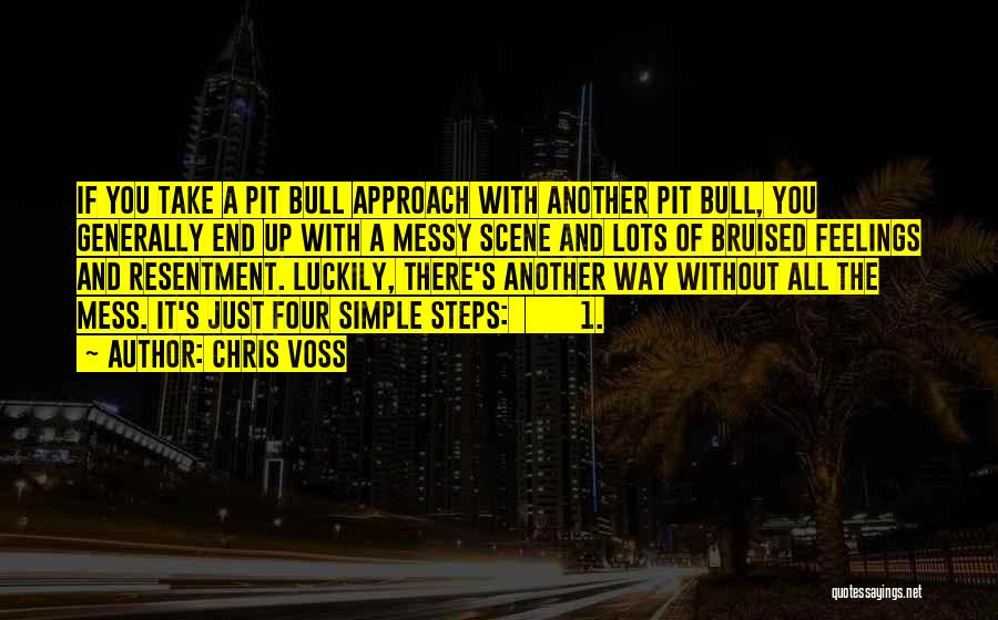 Chris Voss Quotes: If You Take A Pit Bull Approach With Another Pit Bull, You Generally End Up With A Messy Scene And