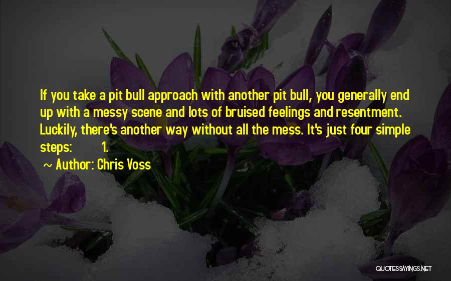 Chris Voss Quotes: If You Take A Pit Bull Approach With Another Pit Bull, You Generally End Up With A Messy Scene And