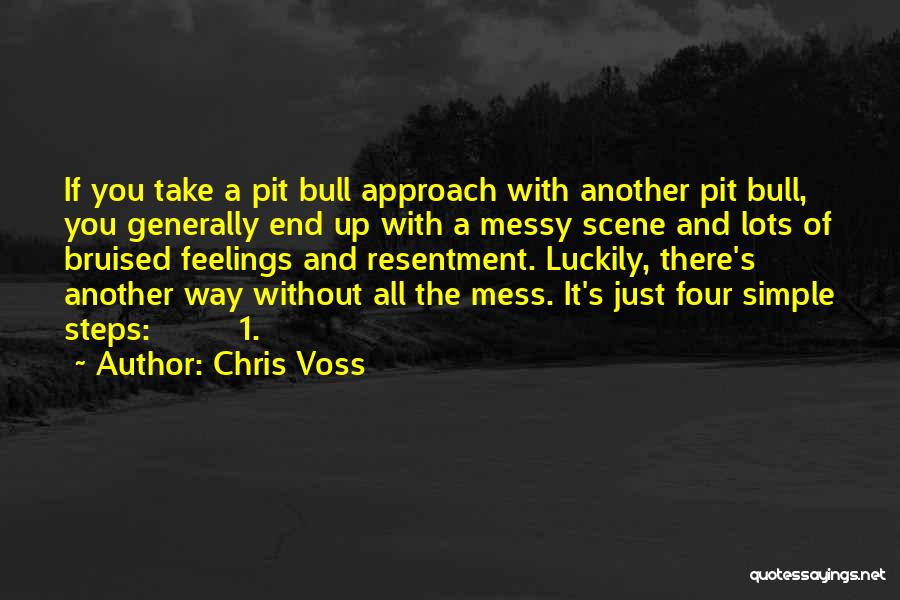 Chris Voss Quotes: If You Take A Pit Bull Approach With Another Pit Bull, You Generally End Up With A Messy Scene And