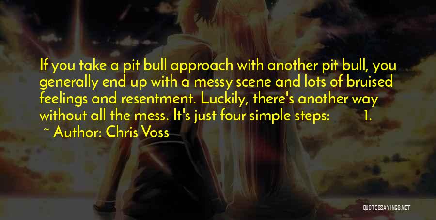 Chris Voss Quotes: If You Take A Pit Bull Approach With Another Pit Bull, You Generally End Up With A Messy Scene And