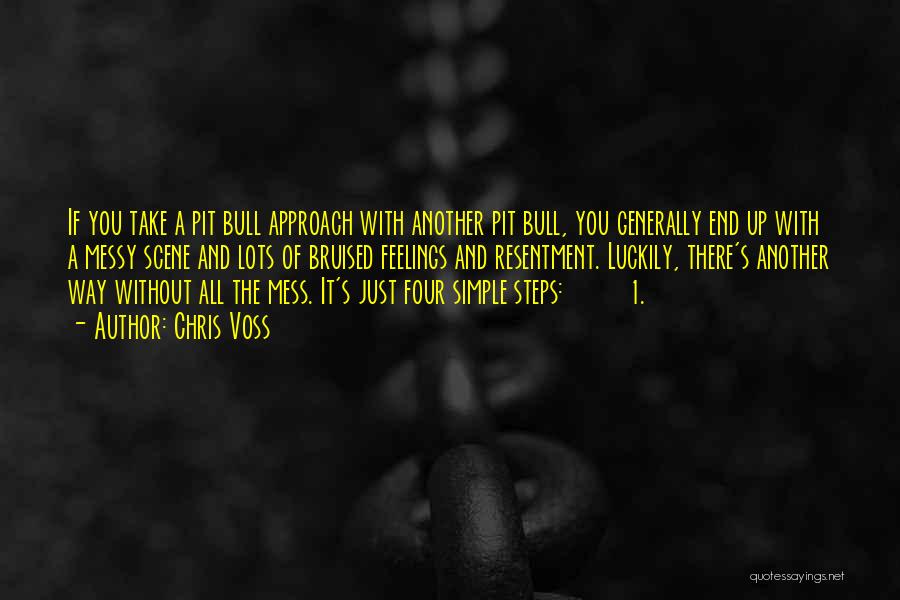 Chris Voss Quotes: If You Take A Pit Bull Approach With Another Pit Bull, You Generally End Up With A Messy Scene And