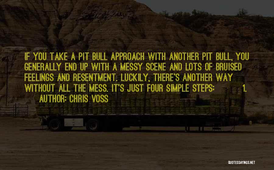 Chris Voss Quotes: If You Take A Pit Bull Approach With Another Pit Bull, You Generally End Up With A Messy Scene And