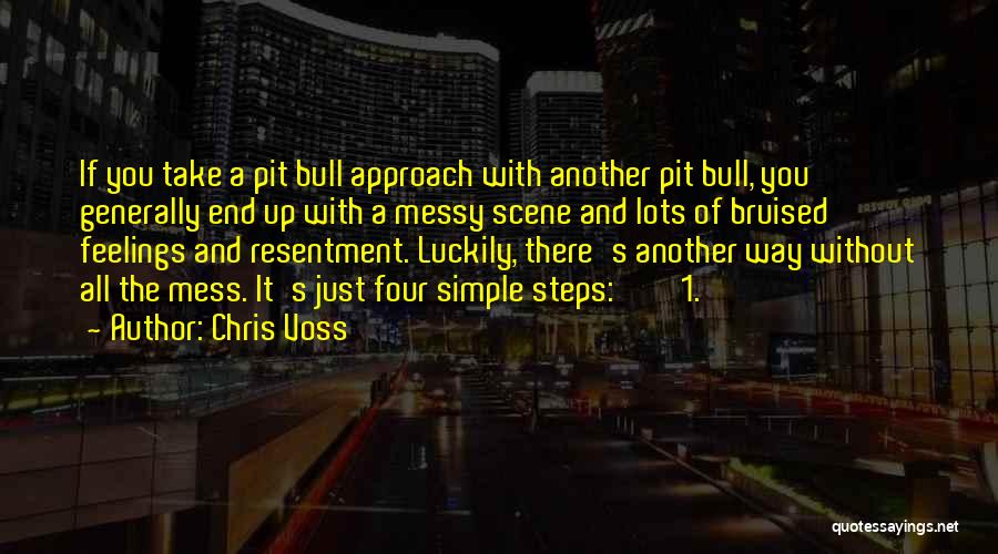 Chris Voss Quotes: If You Take A Pit Bull Approach With Another Pit Bull, You Generally End Up With A Messy Scene And