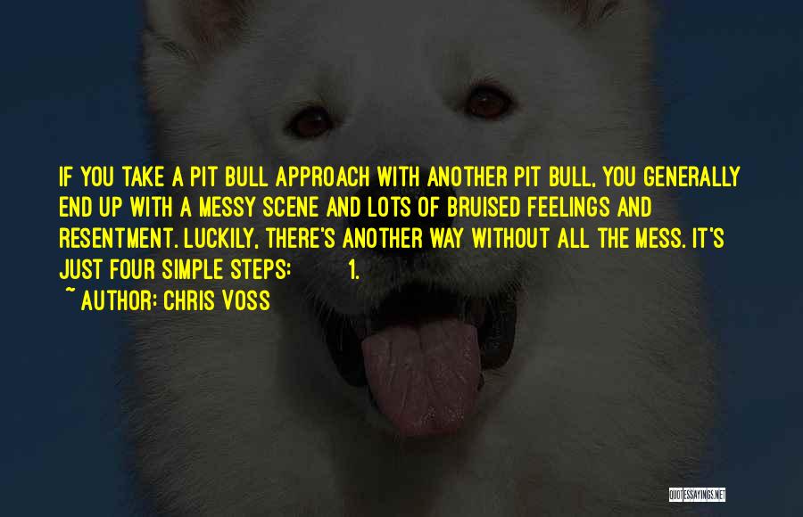 Chris Voss Quotes: If You Take A Pit Bull Approach With Another Pit Bull, You Generally End Up With A Messy Scene And