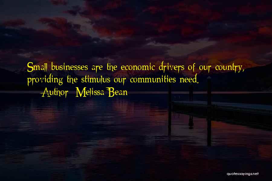 Melissa Bean Quotes: Small Businesses Are The Economic Drivers Of Our Country, Providing The Stimulus Our Communities Need.