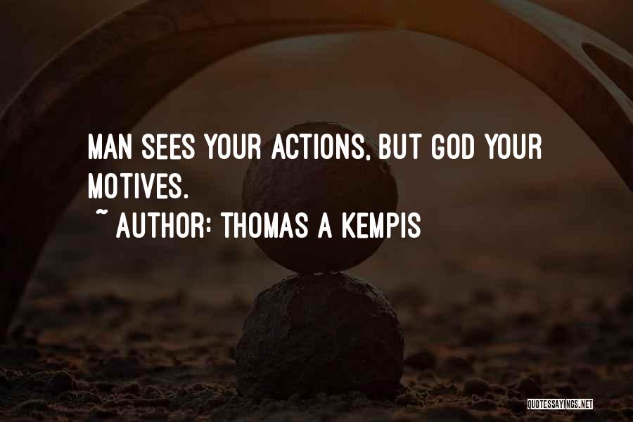 Thomas A Kempis Quotes: Man Sees Your Actions, But God Your Motives.
