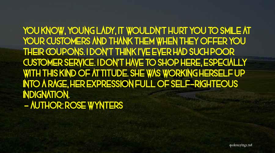 Rose Wynters Quotes: You Know, Young Lady, It Wouldn't Hurt You To Smile At Your Customers And Thank Them When They Offer You
